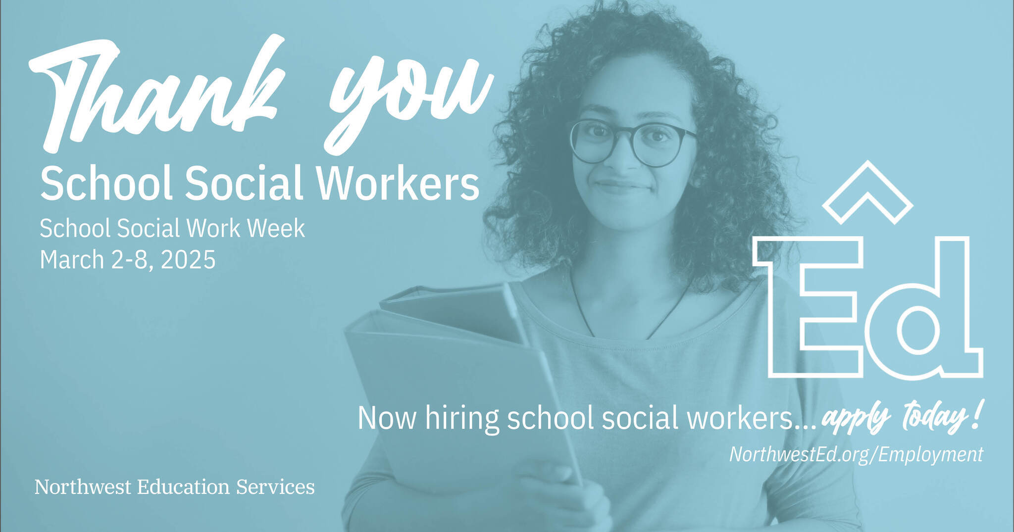 Graphic text reads: “Thank you School Social Workers. School Social Work Week, March 2-8, 2025. Now hiring school social workers… apply today! NorthwestEd.org/Employment.” with the Northwest Education Services logo.